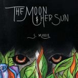 The Moon and Her Sun, S. Marie