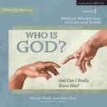 Who Is God? And Can I Really Know Hi..., David Webb