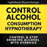 Control Alcohol Consumption Hypnother..., LightHeart Hypnotherapy