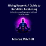 Rising Serpent A Guide to Kundalini ..., Marcus Mitchell