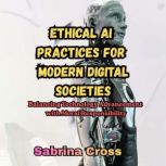 Ethical AI Practices for Modern Digit..., Sabrina Cross