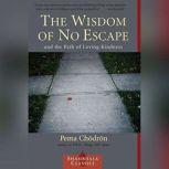 The Wisdom of No Escape And the Path of Loving-Kindness, Pema Chodron