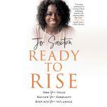 Ready to Rise Own Your Voice, Gather Your Community, Step into Your Influence, Jo Saxton