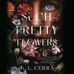 Such Pretty Flowers, K. L. Cerra