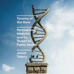 Tyranny of the Gene, James Tabery
