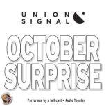 October Surprise Speculations for Public Radio by Union Signal Radio Theater, Doug Bost; Jeff Ward