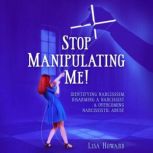 Stop Manipulating Me! Identifying Na..., Lisa Howard