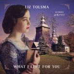 What I Left for You, Liz Tolsma