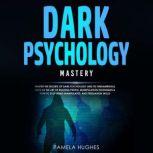 Dark Psychology Mastery, Pamela Hughes