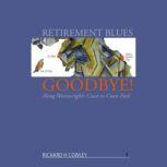 Retirement Blues Goodbye, Richard H Cowley
