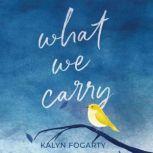 What We Carry, Kalyn Fogarty