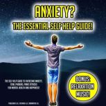 Anxiety? The Essential Self Help Guid..., K.K.