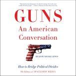 Guns, an American Conversation How to Bridge Political Divides, The Editors at Spaceship Media