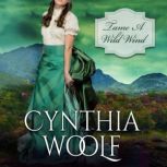 Tame A Wild Wind, Cynthia Woolf