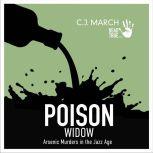 Poison Widow Arsenic Murders in the Jazz Age, C.J. March