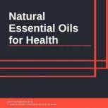 Natural Essential Oils for Health, Introbooks Team