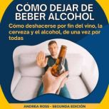 Como dejar de beber alcohol, Andrea Ross