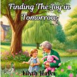 Finding The Joy in Tomorrow, Lilyth Hayes