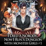 I Died a Nobody, Now I Run a Dungeon ..., April R Holmgren