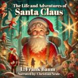 The Life and Adventures of Santa Clau..., L. Frank Baum