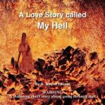 A Love Story Called, My Hell, A. Wayne Heusel