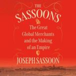 The Sassoons The Great Global Merchants and the Making of an Empire, Joseph Sassoon