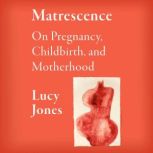 Matrescence, Lucy Jones