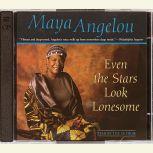 Even the Stars Look Lonesome, Maya Angelou