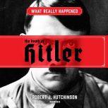 What Really Happened: The Death of Hitler, Robert J. Hutchinson