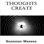 Thoughts Create, Suzanne Massee