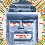 Tears of the Trufflepig, Fernando A. Flores