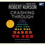 Crashing Through The Extraordinary True Story of the Man Who Dared to See, Robert Kurson