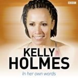 Kelly Holmes In Her Own Words, Kelly Holmes
