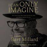 I Can Only Imagine A Memoir, Bart Millard