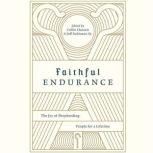 Faithful Endurance The Joy of Shepherding People for a Lifetime, Collin Hansen