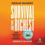 Survival of the Richest Escape Fantasies of the Tech Billionaires, Douglas Rushkoff