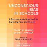 Unconscious Bias in Schools A Developmental Approach to Exploring Race and Racism, Revised Edition, Tracey A. Benson