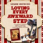 Loving Every Awkward Step A humorous memoir about clubfeet, life choices, and surviving being different, Katharine Houston-Voss