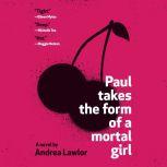 Paul Takes the Form of a Mortal Girl, Andrea Lawlor