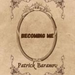 Becoming Me, Patrick Baranov
