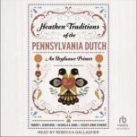 Heathen Traditions of the Pennsylvani..., Robert L. Schreiwer