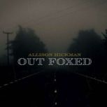 Out Foxed, Allison Hickman