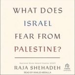 What Does Israel Fear From Palestine?..., Raja Shehadeh