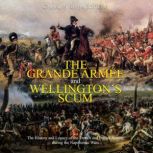The Grande Armee and Wellingtons Scu..., Charles River Editors