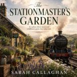 The Stationmasters Garden, Sarah Callaghan