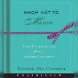 Whom Not to Marry Time-Tested Advice from a Higher Authority, Pat Connor