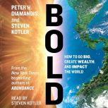 Bold How to Go Big, Make Bank, and Better the World, Peter H. Diamandis