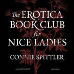 The Erotica Book Club for Nice Ladies..., Connie Spittler