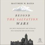 Beyond the Salvation Wars, Matthew W. Bates