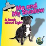 Me and My Shadow A Book about Light, Buffy Silverman